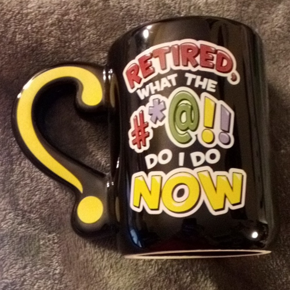 NEW RETIRED WHAT THE #*@!! DO I DO NOW MUG